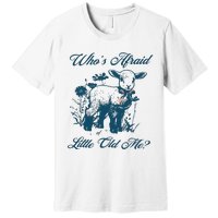 Whos Afraid Of Little Old Me Premium T-Shirt