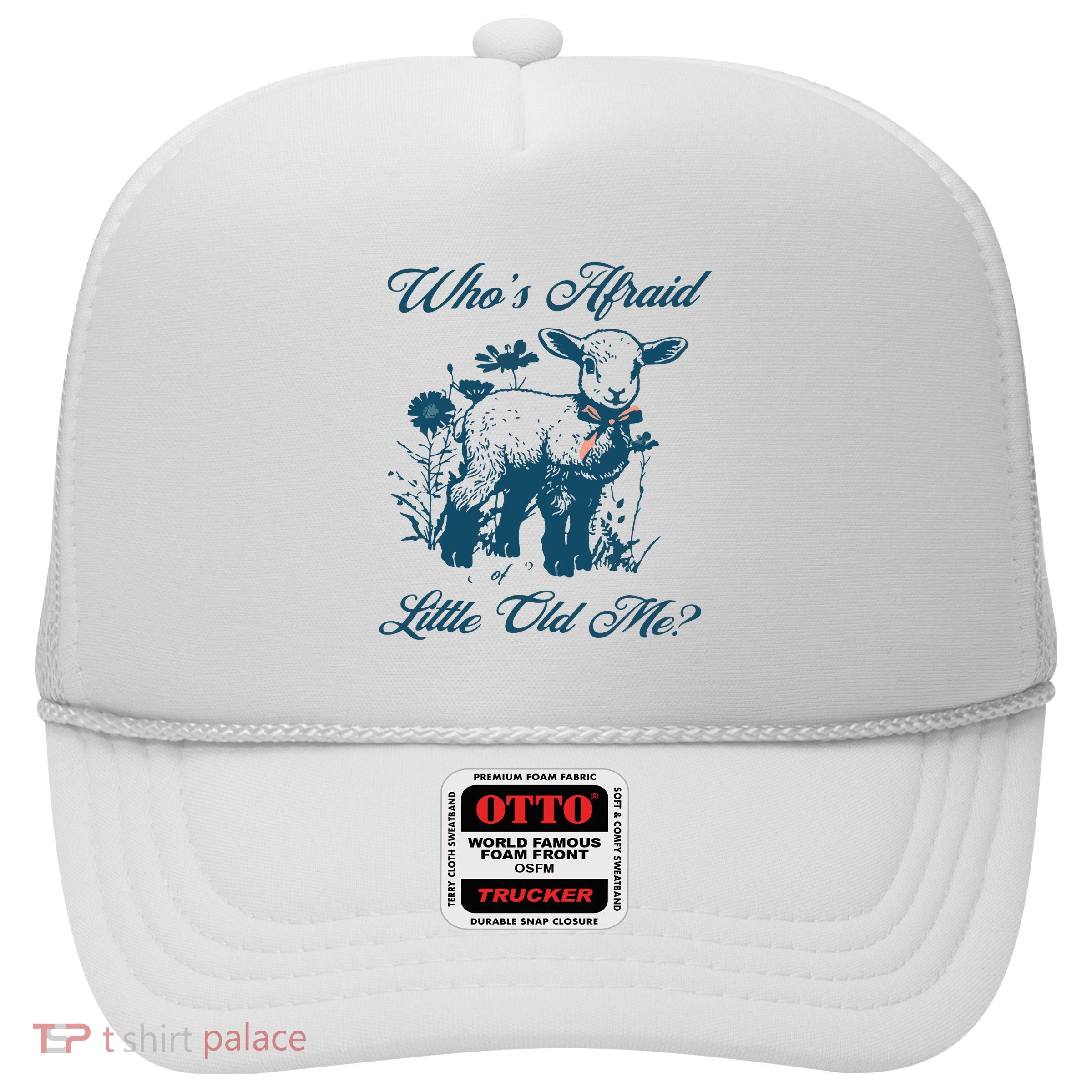 Whos Afraid Of Little Old Me Trucker Hat