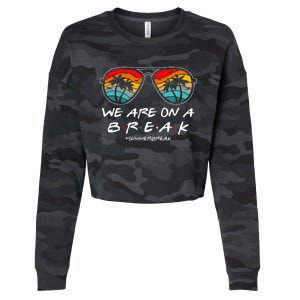 We Are On A Break Teacher Glasses Summer Break Hello Summer Cropped Pullover Crew