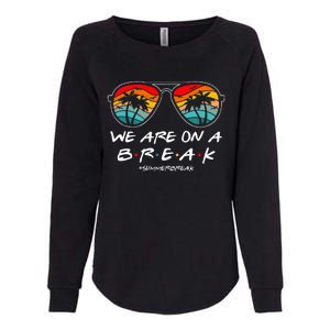 We Are On A Break Teacher Glasses Summer Break Hello Summer Womens California Wash Sweatshirt