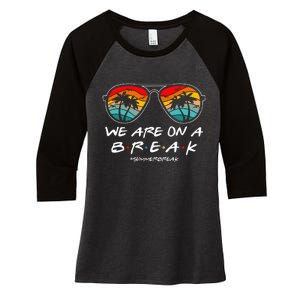 We Are On A Break Teacher Glasses Summer Break Hello Summer Women's Tri-Blend 3/4-Sleeve Raglan Shirt