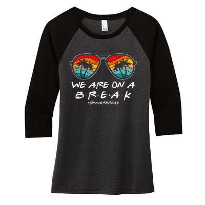 We Are On A Break Teacher Glasses Summer Break Hello Summer Women's Tri-Blend 3/4-Sleeve Raglan Shirt