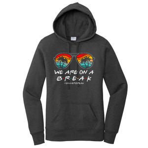 We Are On A Break Teacher Glasses Summer Break Hello Summer Women's Pullover Hoodie