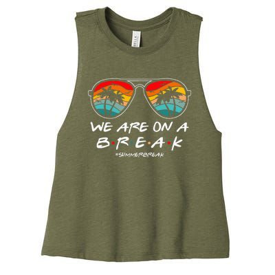 We Are On A Break Teacher Glasses Summer Break Hello Summer Women's Racerback Cropped Tank