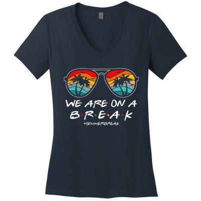 We Are On A Break Teacher Glasses Summer Break Hello Summer Women's V-Neck T-Shirt