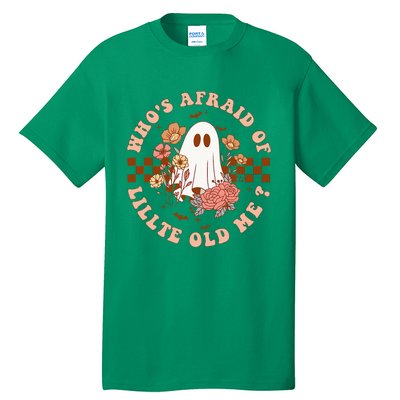 WhoS Afraid Of Little Funny Old Me Tall T-Shirt