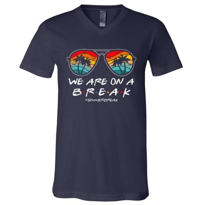 We Are On A Break Teacher Glasses Summer Break Hello Summer V-Neck T-Shirt