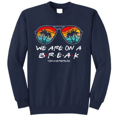 We Are On A Break Teacher Glasses Summer Break Hello Summer Tall Sweatshirt