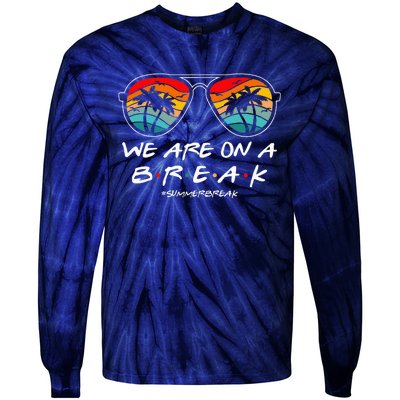 We Are On A Break Teacher Glasses Summer Break Hello Summer Tie-Dye Long Sleeve Shirt