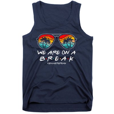 We Are On A Break Teacher Glasses Summer Break Hello Summer Tank Top