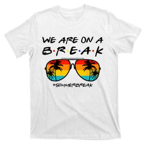 We Are On A Break Teacher Glasses Summer Break Hello Summer T-Shirt