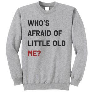 Whos Afraid Of Little Old Me Tall Sweatshirt