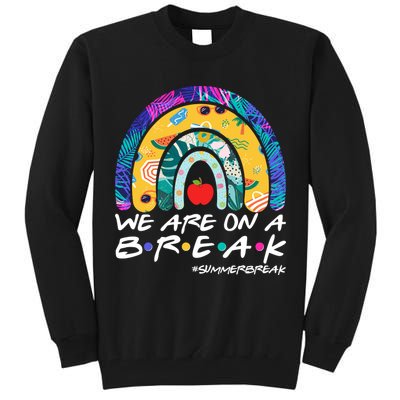 We Are On A Break #Summerbreak Schools Out Tall Sweatshirt