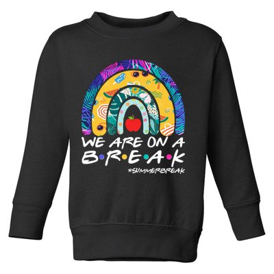 We Are On A Break #Summerbreak Schools Out Toddler Sweatshirt