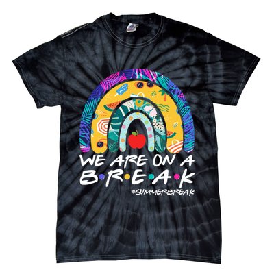 We Are On A Break #Summerbreak Schools Out Tie-Dye T-Shirt