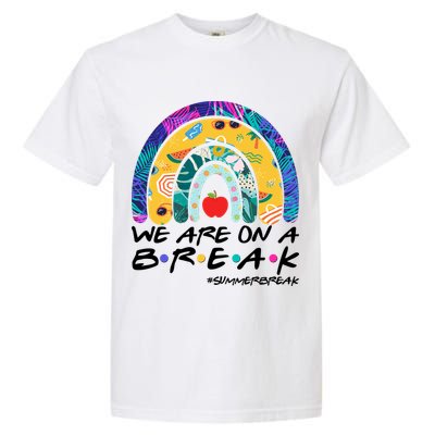 We Are On A Break #Summerbreak Schools Out Garment-Dyed Heavyweight T-Shirt