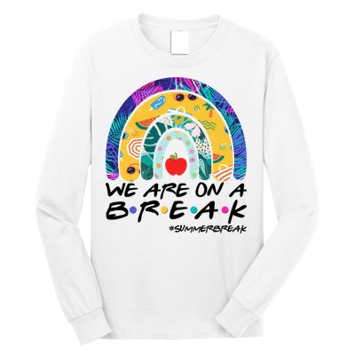 We Are On A Break #Summerbreak Schools Out Long Sleeve Shirt