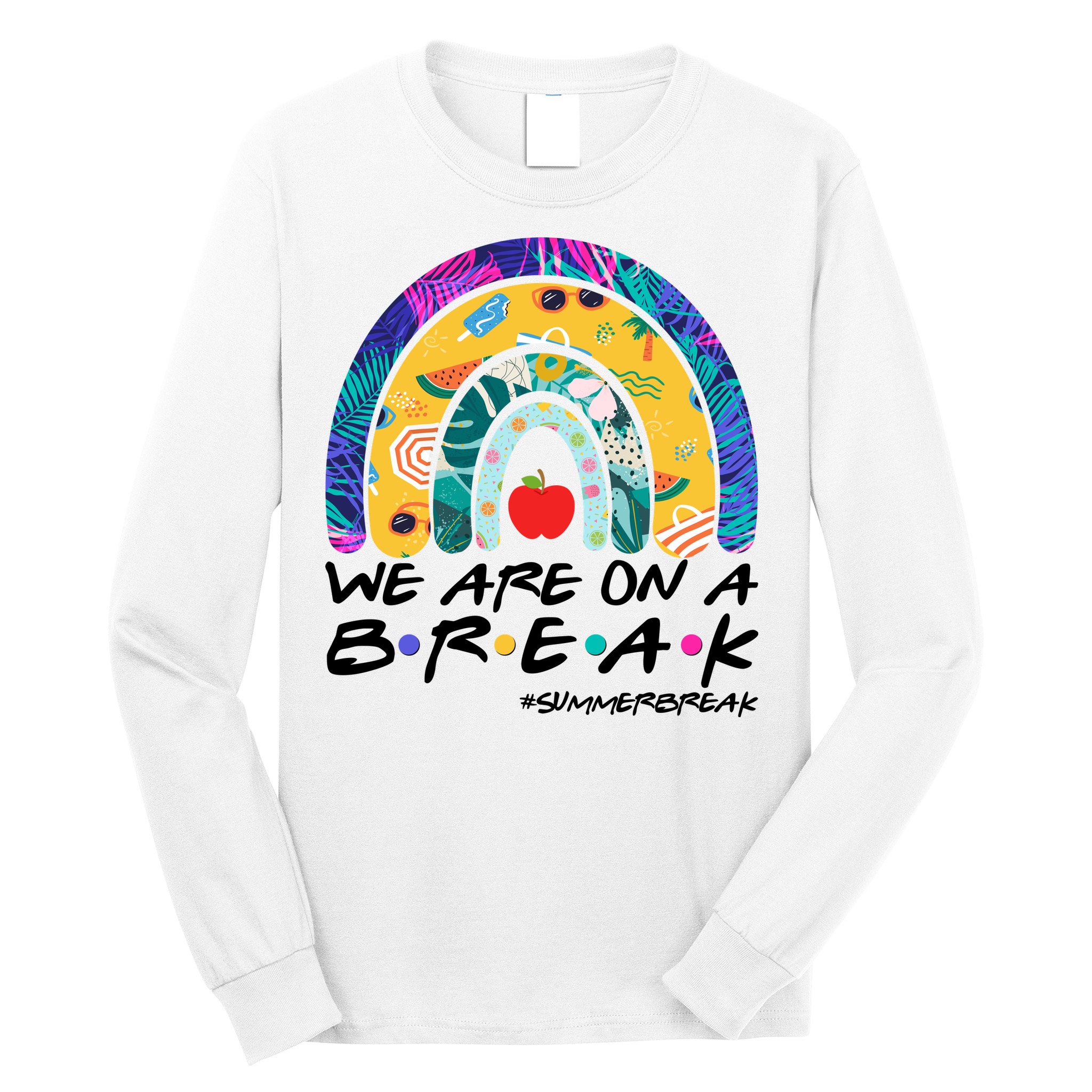 We Are On A Break #Summerbreak Schools Out Long Sleeve Shirt