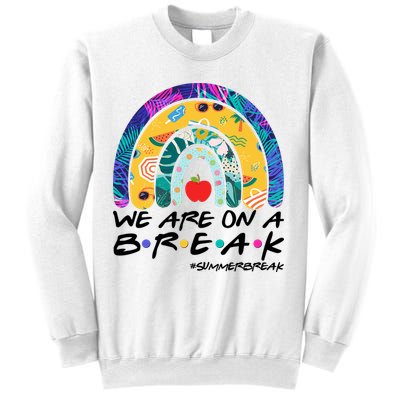 We Are On A Break #Summerbreak Schools Out Sweatshirt