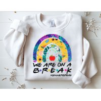 We Are On A Break #Summerbreak Schools Out Sweatshirt