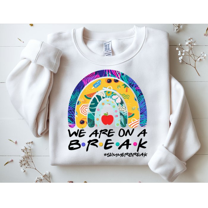 We Are On A Break #Summerbreak Schools Out Sweatshirt
