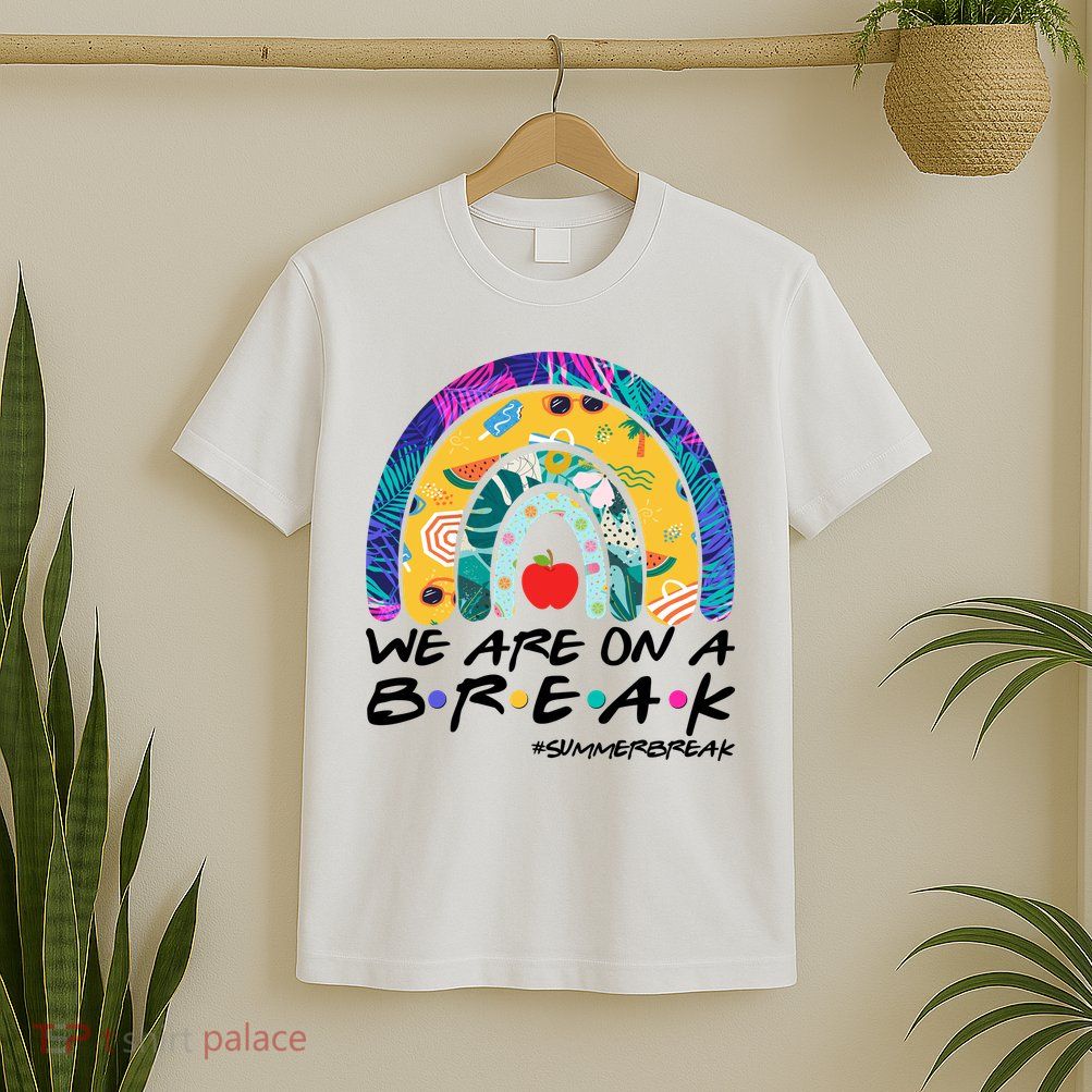 We Are On A Break #Summerbreak Schools Out T-Shirt