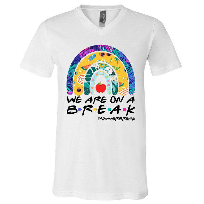 We Are On A Break #Summerbreak Schools Out V-Neck T-Shirt