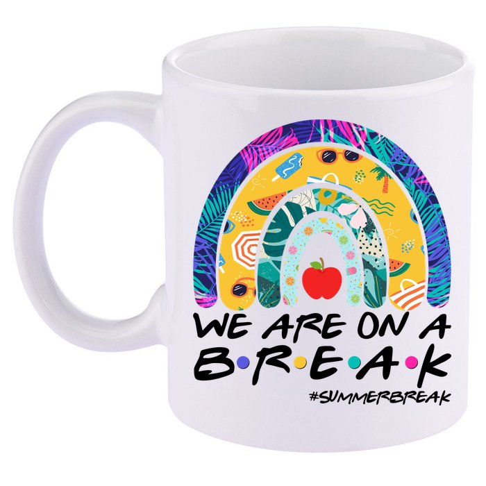 We Are On A Break #Summerbreak Schools Out 11oz C Handle Ceramic Mug