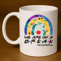 We Are On A Break #Summerbreak Schools Out 11oz C Handle Ceramic Mug