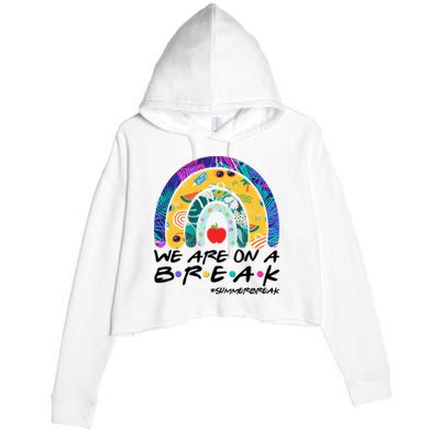 We Are On A Break #Summerbreak Schools Out Crop Fleece Hoodie