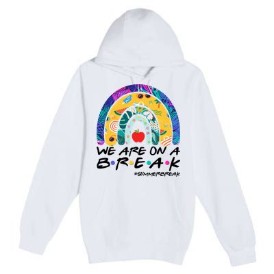 We Are On A Break #Summerbreak Schools Out Premium Pullover Hoodie