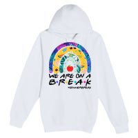 We Are On A Break #Summerbreak Schools Out Premium Pullover Hoodie