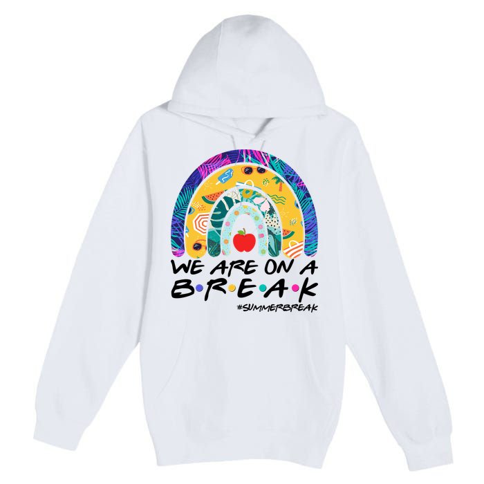 We Are On A Break #Summerbreak Schools Out Premium Pullover Hoodie