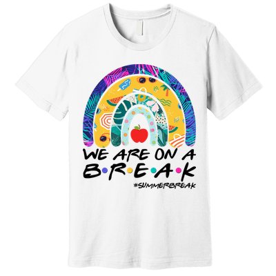We Are On A Break #Summerbreak Schools Out Premium T-Shirt
