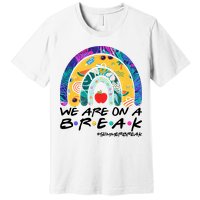 We Are On A Break #Summerbreak Schools Out Premium T-Shirt