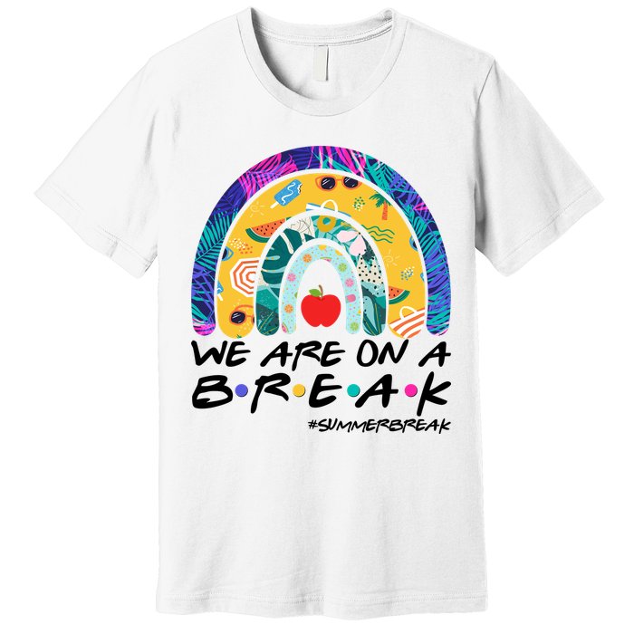 We Are On A Break #Summerbreak Schools Out Premium T-Shirt