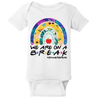We Are On A Break #Summerbreak Schools Out Baby Bodysuit