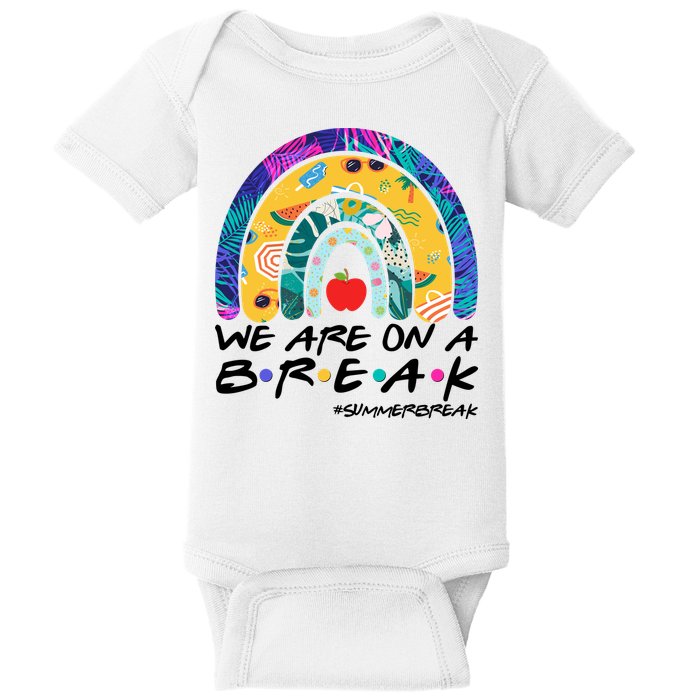 We Are On A Break #Summerbreak Schools Out Baby Bodysuit
