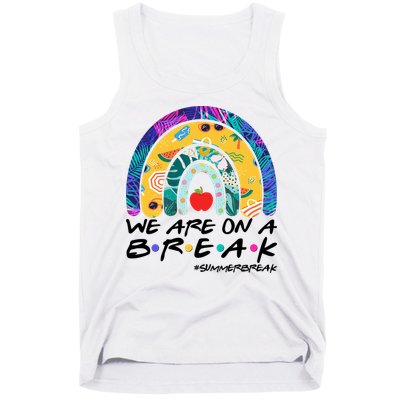 We Are On A Break #Summerbreak Schools Out Tank Top