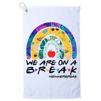 We Are On A Break #Summerbreak Schools Out Golf Towel