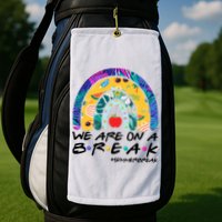 We Are On A Break #Summerbreak Schools Out Golf Towel