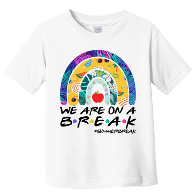 We Are On A Break #Summerbreak Schools Out Toddler T-Shirt