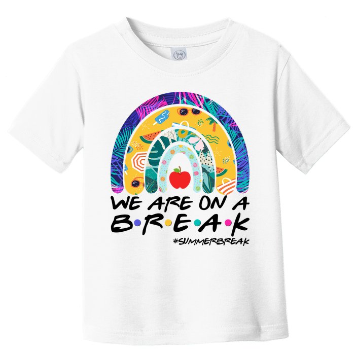 We Are On A Break #Summerbreak Schools Out Toddler T-Shirt