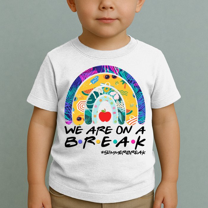 We Are On A Break #Summerbreak Schools Out Toddler T-Shirt