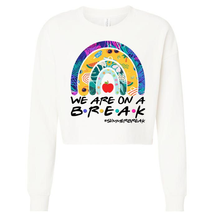 We Are On A Break #Summerbreak Schools Out Cropped Pullover Crew