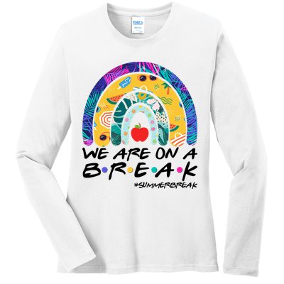 We Are On A Break #Summerbreak Schools Out Ladies Long Sleeve Shirt