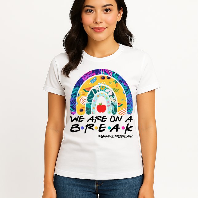 We Are On A Break #Summerbreak Schools Out Womens T-Shirt