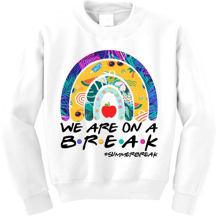 We Are On A Break #Summerbreak Schools Out Kids Sweatshirt