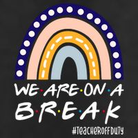 We Are On A Break Teacher Off Duty Friends Rainbow 7 Panel Mesh Trucker Snapback Hat