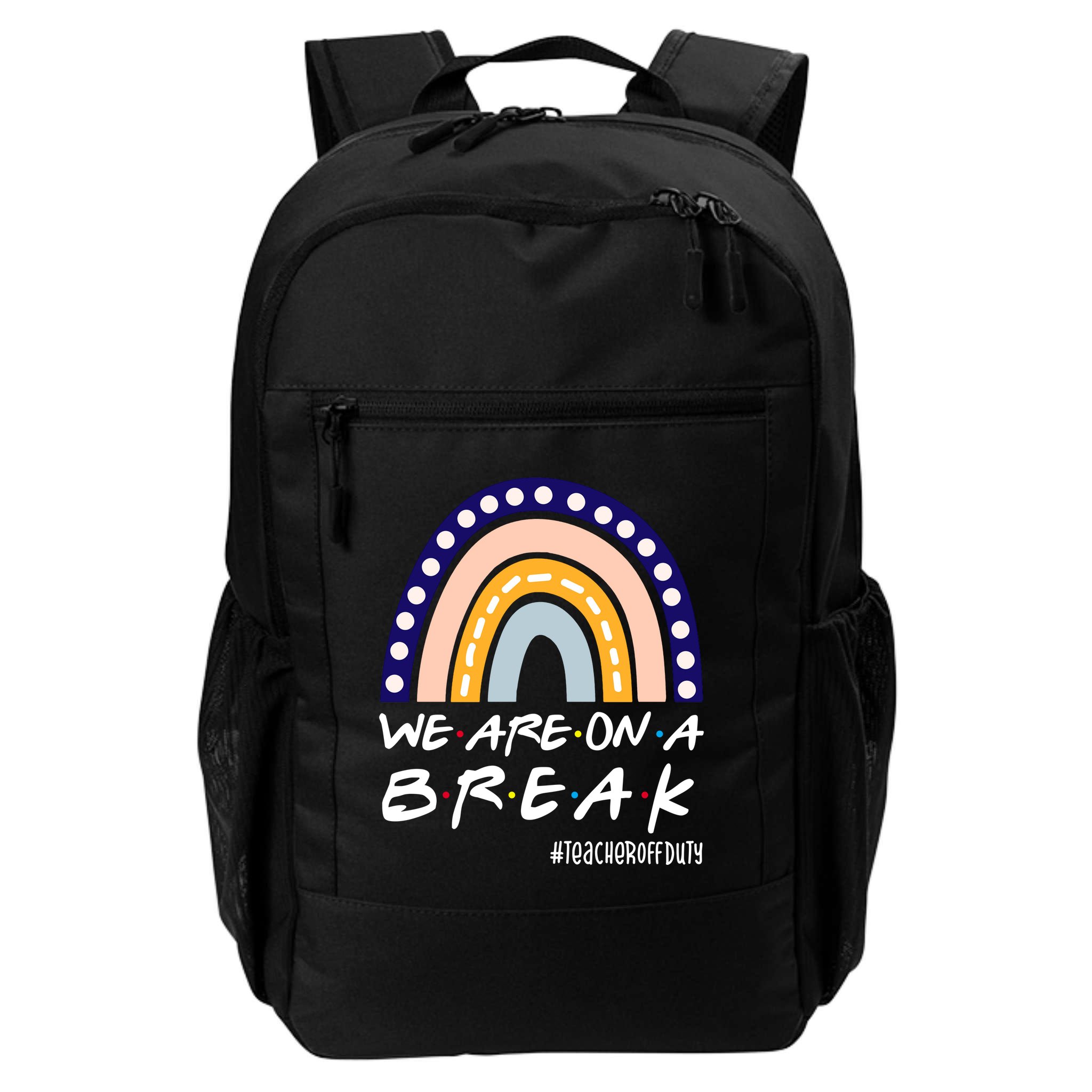 We Are On A Break Teacher Off Duty Friends Rainbow Backpack